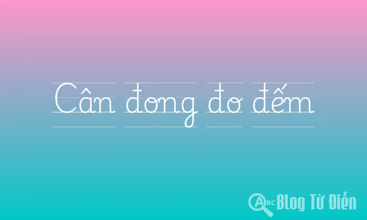 Cân đong đo đếm