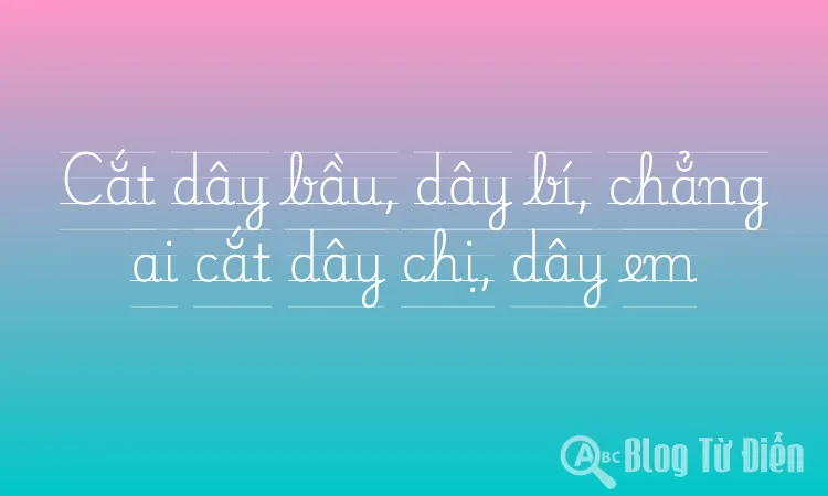 Cắt dây bầu, dây bí, chẳng ai cắt dây chị, dây em
