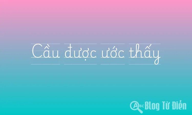 Cầu được ước thấy