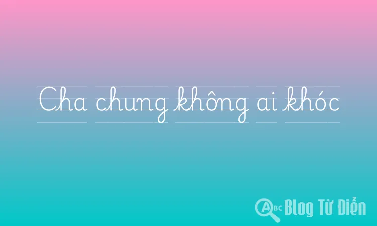 Cha chung không ai khóc
