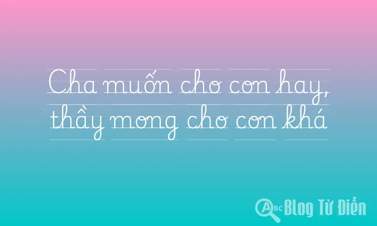 Cha muốn cho con hay, thầy mong cho con khá