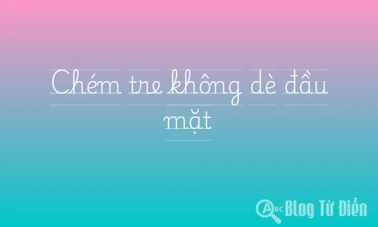 Chém tre không dè đầu mặt