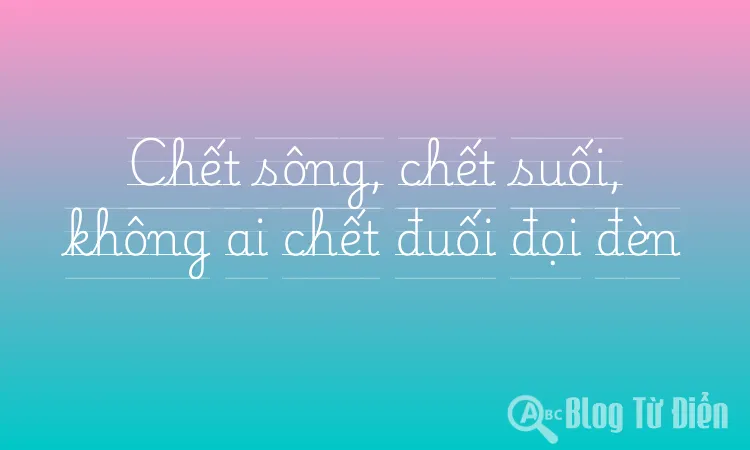 Chết sông, chết suối, không ai chết đuối đọi đèn