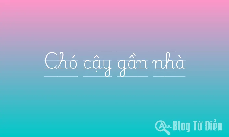 Chó cậy gần nhà