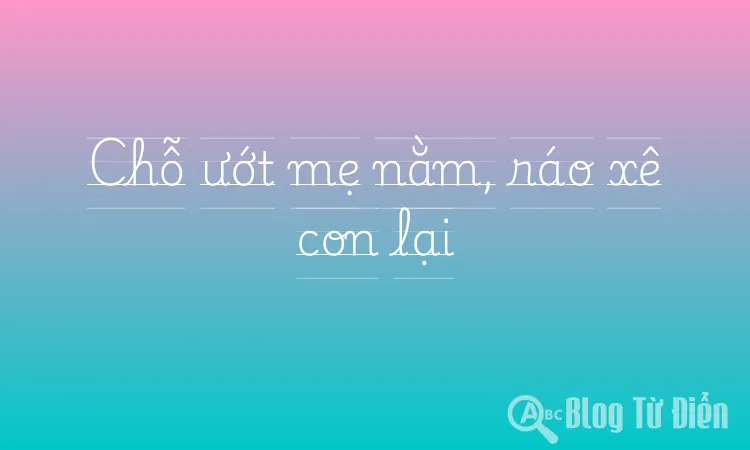 Chỗ ướt mẹ nằm, ráo xê con lại
