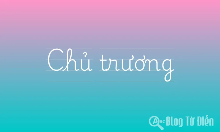 Chủ trương