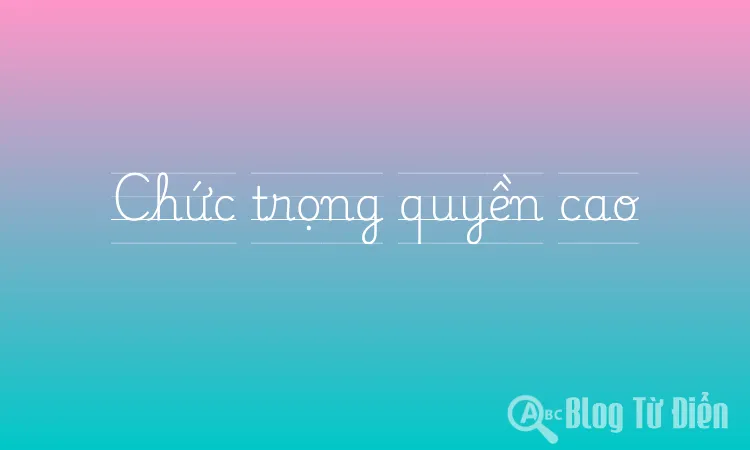 Chức trọng quyền cao