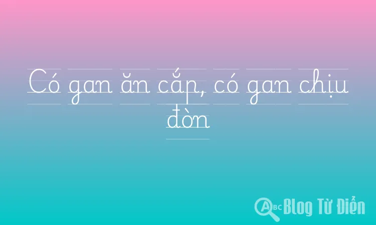 Có gan ăn cắp, có gan chịu đòn