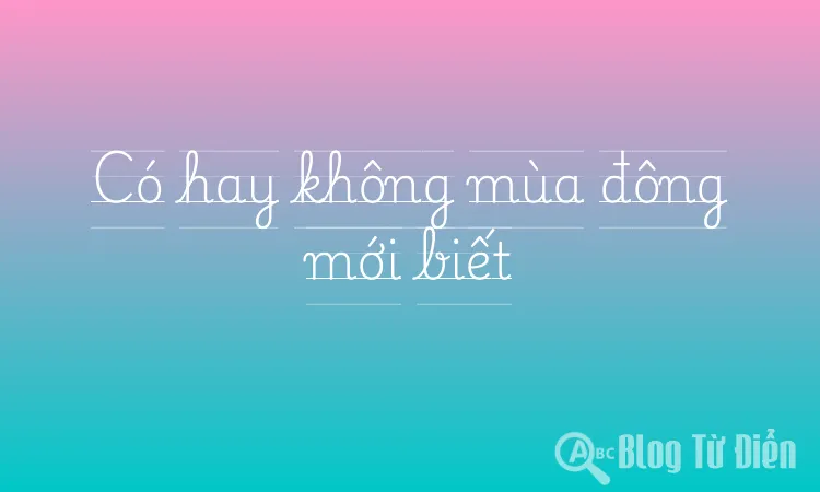 Có hay không mùa đông mới biết