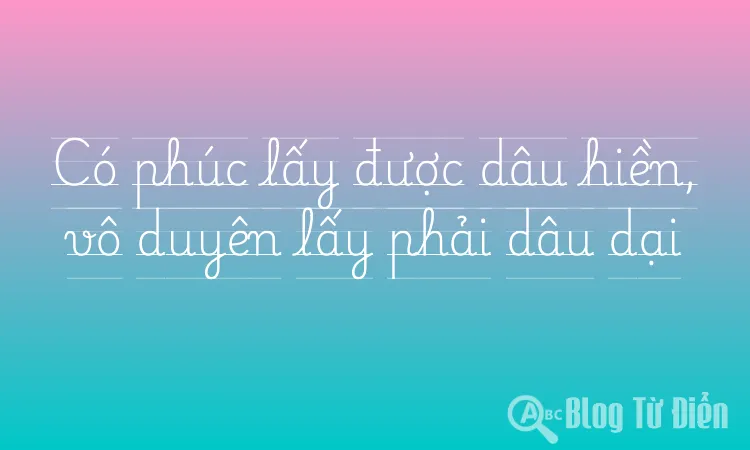 Có phúc lấy được dâu hiền, vô duyên lấy phải dâu dại