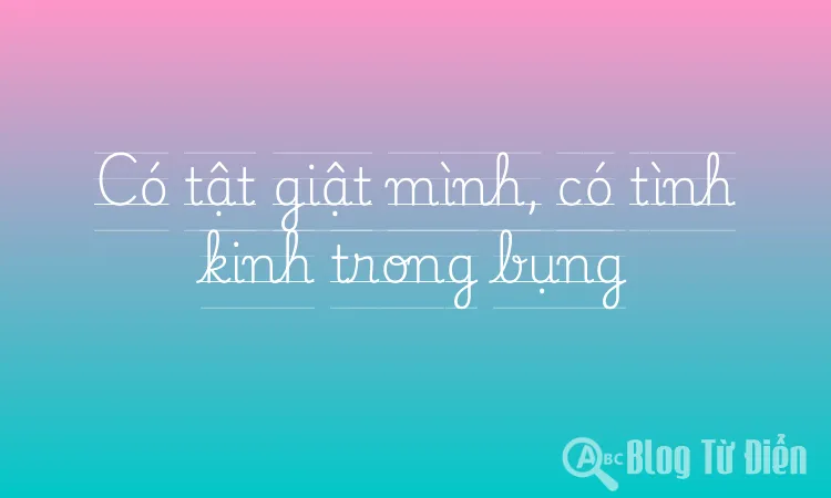 Có tật giật mình, có tình kinh trong bụng