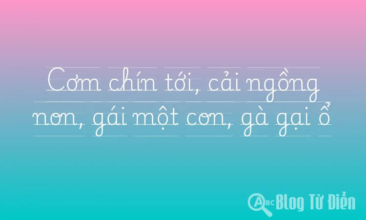 Cơm chín tới, cải ngồng non, gái một con, gà gại ổ