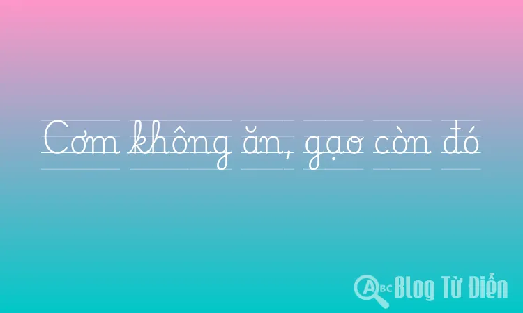 Cơm không ăn, gạo còn đó