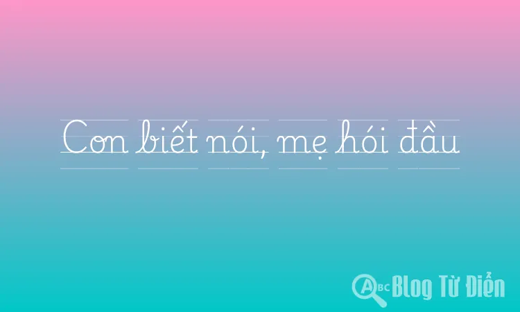 Con biết nói, mẹ hói đầu