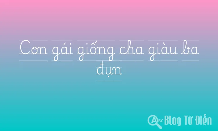 Con gái giống cha giàu ba đụn