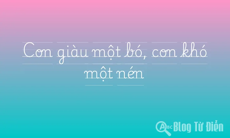 Con giàu một bó, con khó một nén