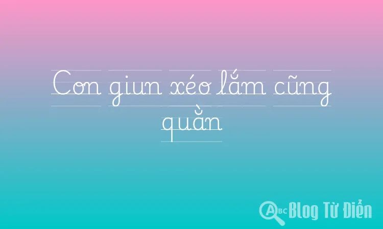 Con giun xéo lắm cũng quằn