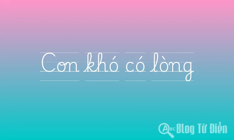 Con khó có lòng