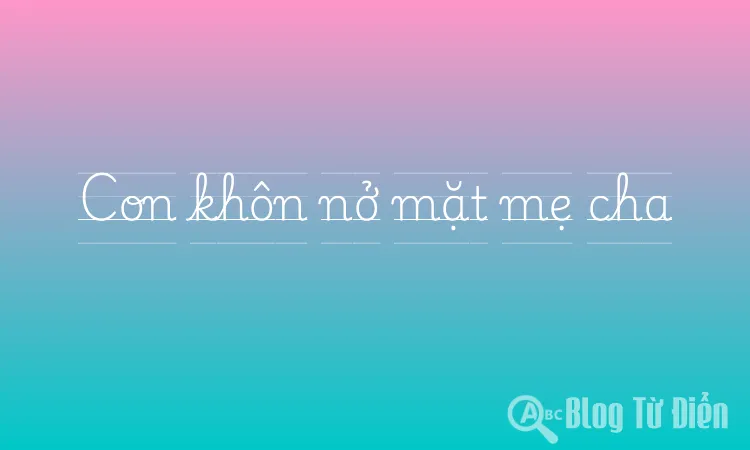 Con khôn nở mặt mẹ cha