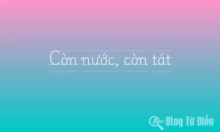Còn nước, còn tát