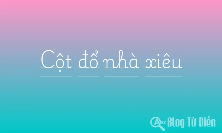 Cột đổ nhà xiêu