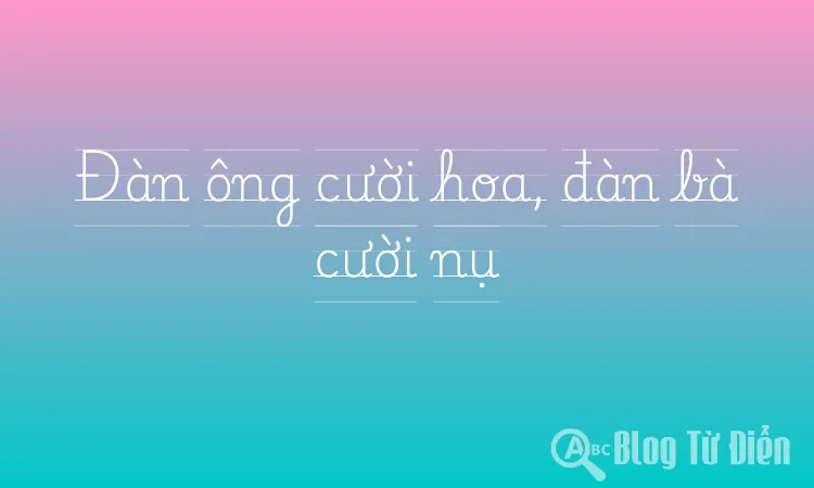 Đàn ông cười hoa, đàn bà cười nụ