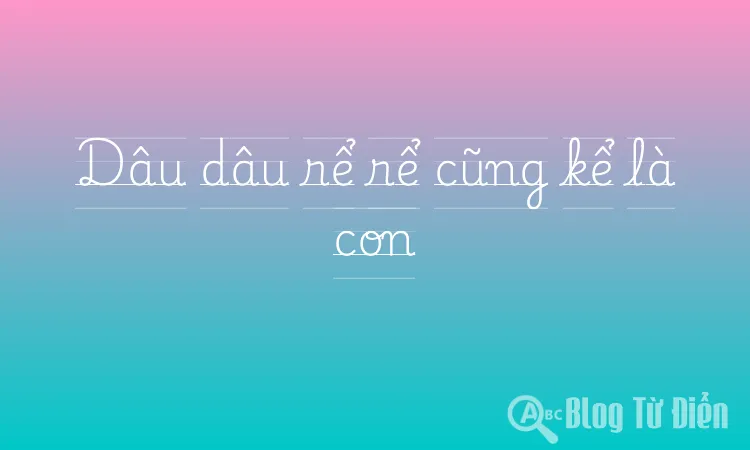 Dâu dâu rể rể cũng kể là con