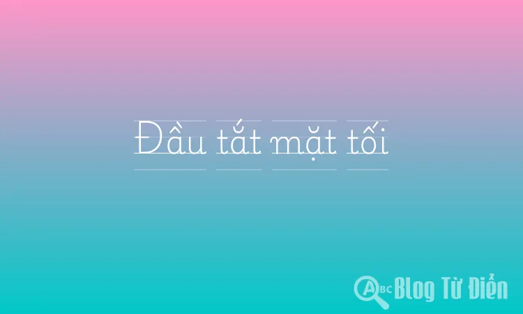 Đầu tắt mặt tối