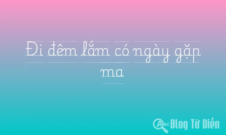 Đi đêm lắm có ngày gặp ma