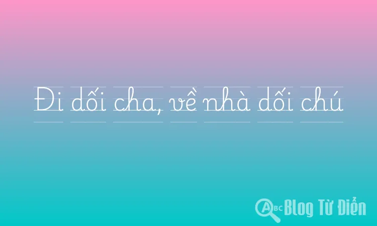 Đi dối cha, về nhà dối chú