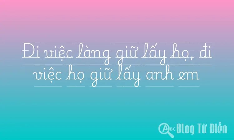 Đi việc làng giữ lấy họ, đi việc họ giữ lấy anh em