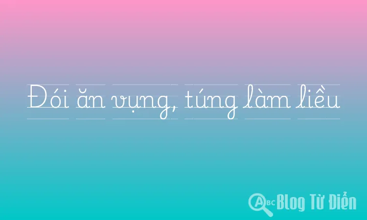 Đói ăn vụng, túng làm liều