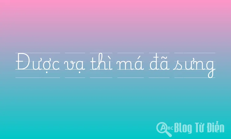 Được vạ thì má đã sưng