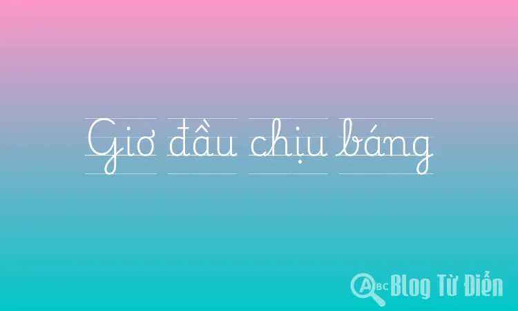 Giơ đầu chịu báng