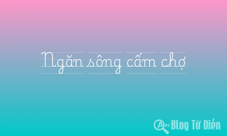 Ngăn sông cấm chợ