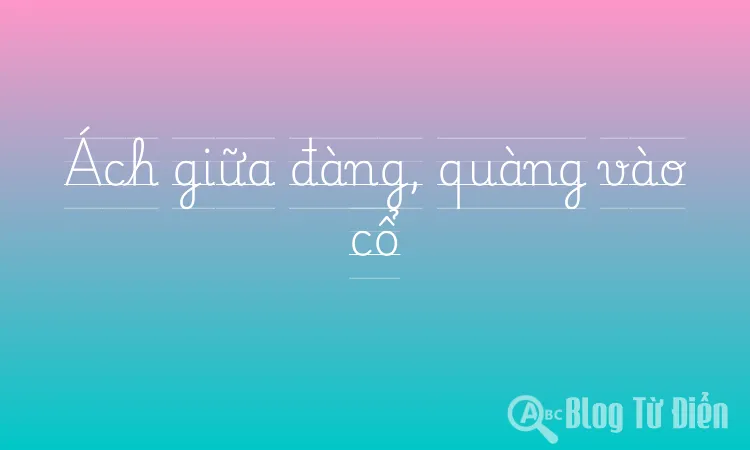 Ách giữa đàng, quàng vào cổ