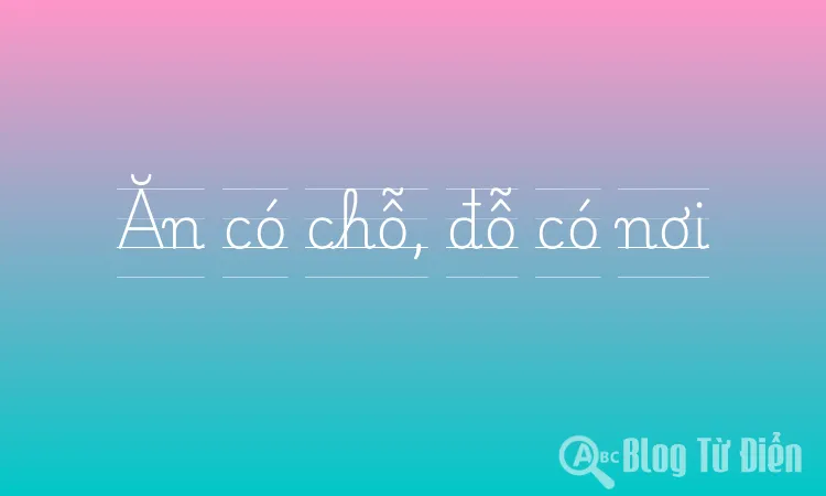 Ăn có chỗ, đỗ có nơi