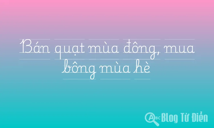 Bán quạt mùa đông, mua bông mùa hè