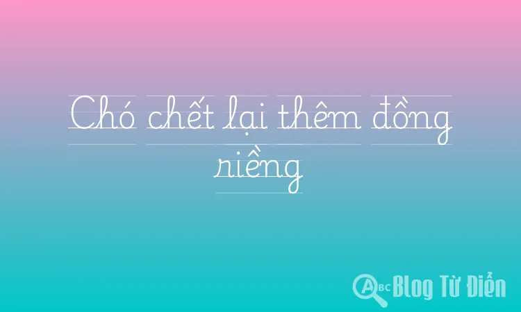 Chó chết lại thêm đồng riềng