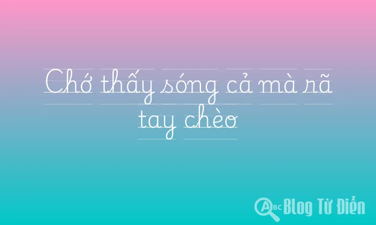 Chớ thấy sóng cả mà rã tay chèo