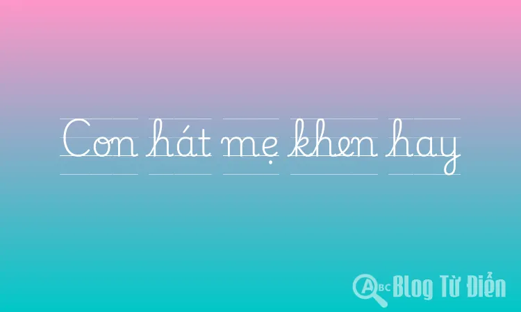 Con hát mẹ khen hay