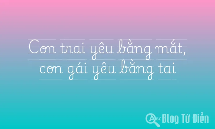 Con trai yêu bằng mắt, con gái yêu bằng tai