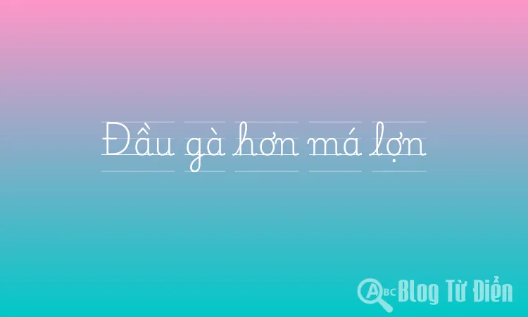 Đầu gà hơn má lợn