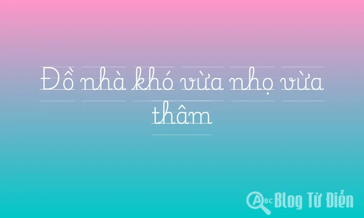 Đồ nhà khó vừa nhọ vừa thâm