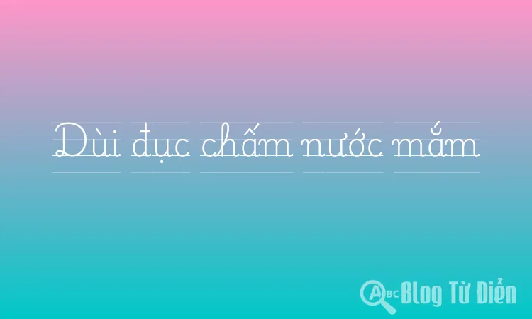 Dùi đục chấm nước mắm