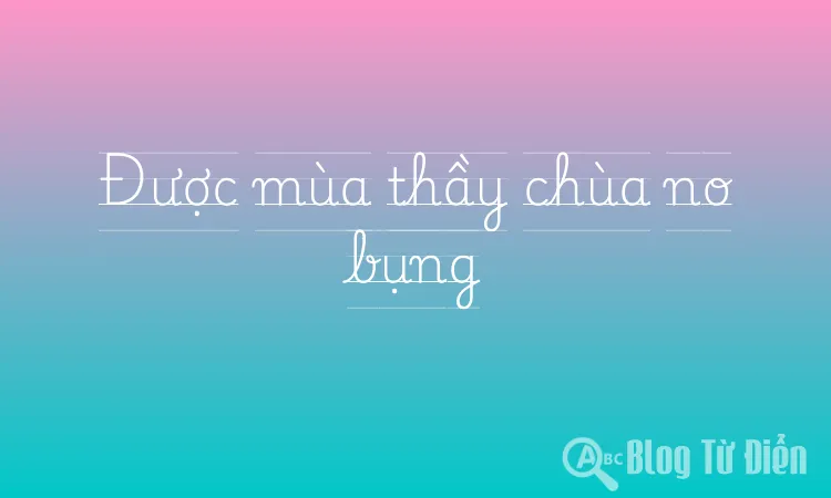 Được mùa thầy chùa no bụng
