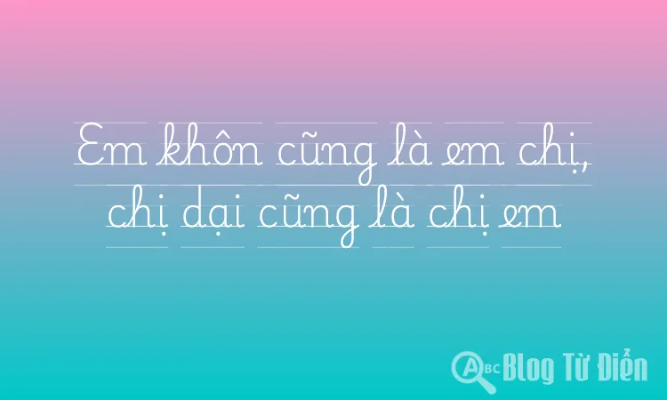 Em khôn cũng là em chị, chị dại cũng là chị em