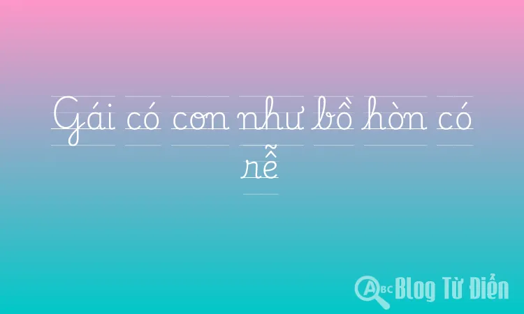 Gái có con như bồ hòn có rễ