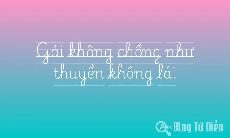 Gái không chồng như thuyền không lái