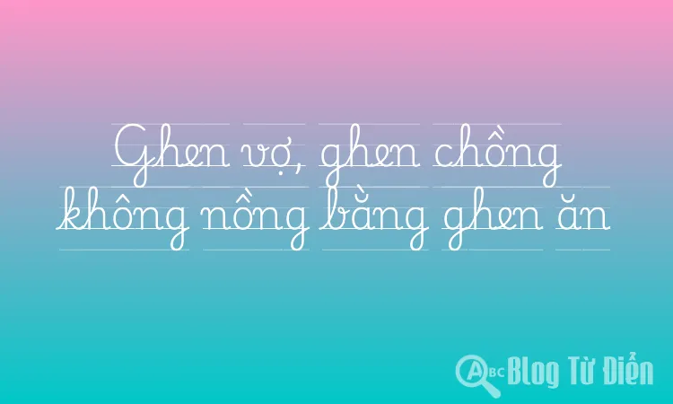 Ghen vợ, ghen chồng không nồng bằng ghen ăn